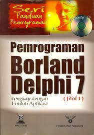 Pemograman borland delphi 7 lengkap dengan contoh aplikasi (Jilid 1)